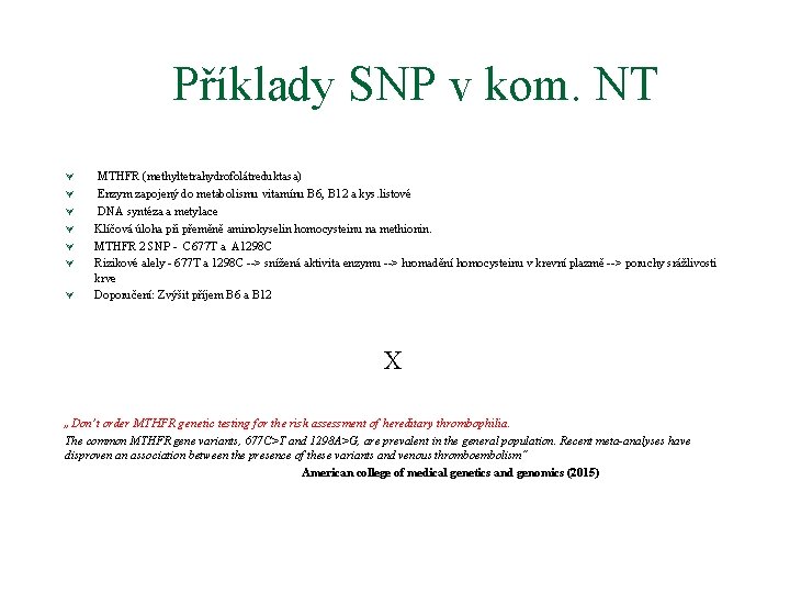 Příklady SNP v kom. NT Ú Ú Ú Ú MTHFR (methyltetrahydrofolátreduktasa) Enzym zapojený do