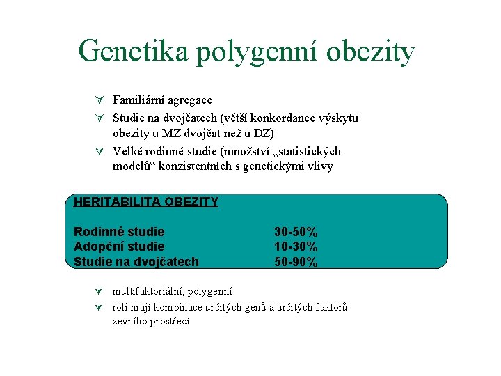 Genetika polygenní obezity Ú Familiární agregace Ú Studie na dvojčatech (větší konkordance výskytu obezity