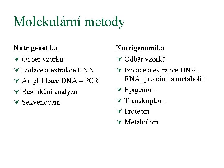 Molekulární metody Nutrigenetika Nutrigenomika Ú Odběr vzorků Ú Izolace a extrakce DNA, Ú Amplifikace