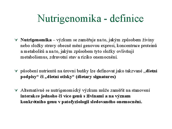 Nutrigenomika - definice Ú Nutrigenomika – výzkum se zaměřuje na to, jakým způsobem živiny