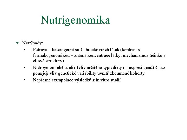 Nutrigenomika Ú Nevýhody: • • • Potrava – heterogenní směs bioaktivních látek (kontrast s