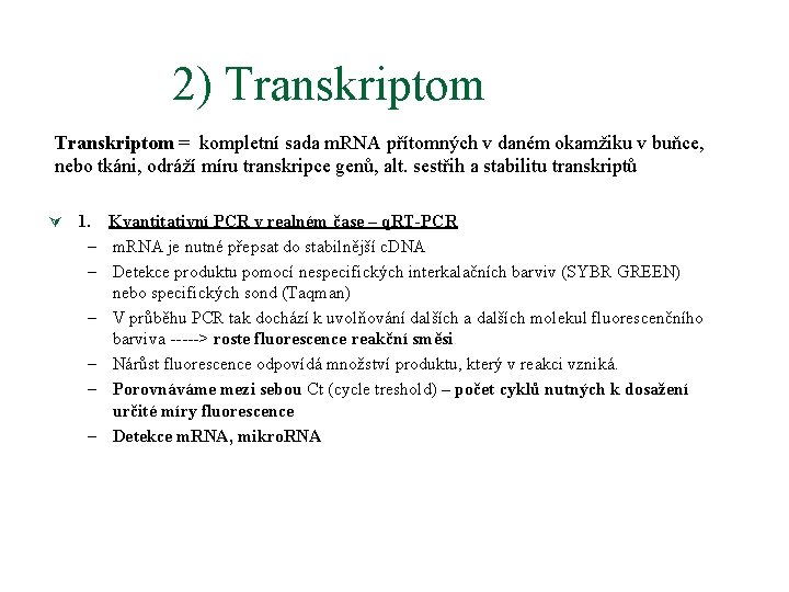 2) Transkriptom = kompletní sada m. RNA přítomných v daném okamžiku v buňce, nebo