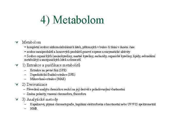 4) Metabolom Ú Metabolom = kompletní soubor nízkomolekulárních látek, přítomných v buňce či tkáni