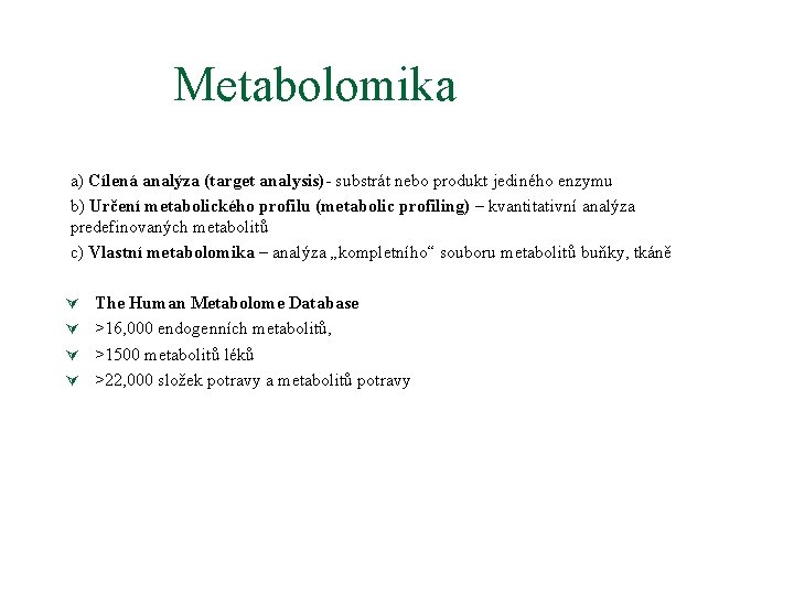 Metabolomika a) Cílená analýza (target analysis)- substrát nebo produkt jediného enzymu b) Určení metabolického