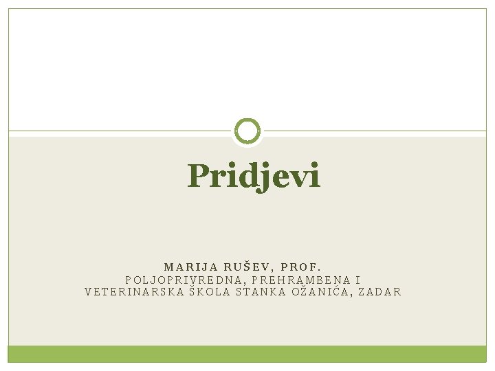 Pridjevi MARIJA RUŠEV, PROF. POLJOPRIVREDNA, PREHRAMBENA I VETERINARSKA ŠKOLA STANKA OŽANIĆA, ZADAR 