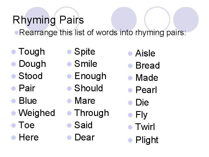 Rhyming Pairs l. Rearrange this list of words into rhyming pairs: l Tough l Rhyming Pairs l. Rearrange this list of words into rhyming pairs: l Tough l