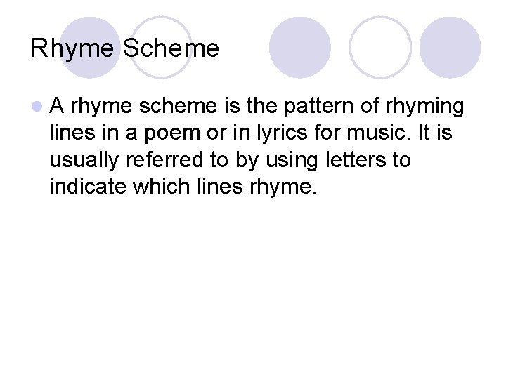 Rhyme Scheme l. A rhyme scheme is the pattern of rhyming lines in a Rhyme Scheme l. A rhyme scheme is the pattern of rhyming lines in a