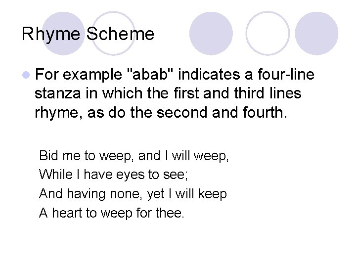 Rhyme Scheme l For example "abab" indicates a four-line stanza in which the first Rhyme Scheme l For example "abab" indicates a four-line stanza in which the first