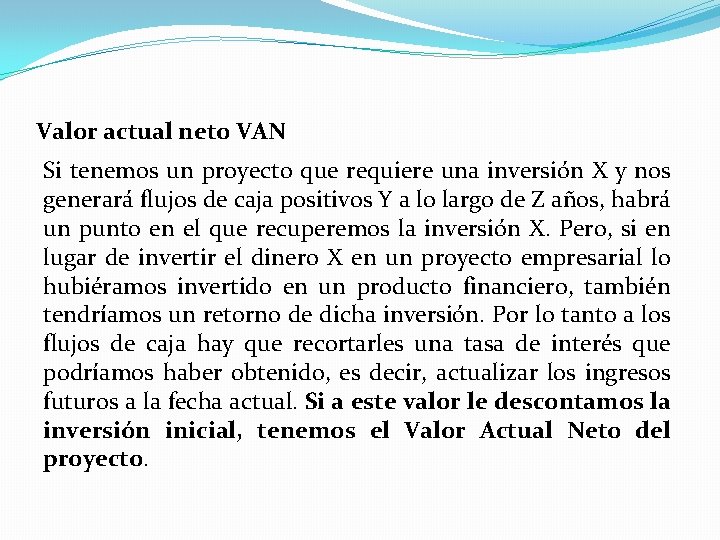 Valor actual neto VAN Si tenemos un proyecto que requiere una inversión X y