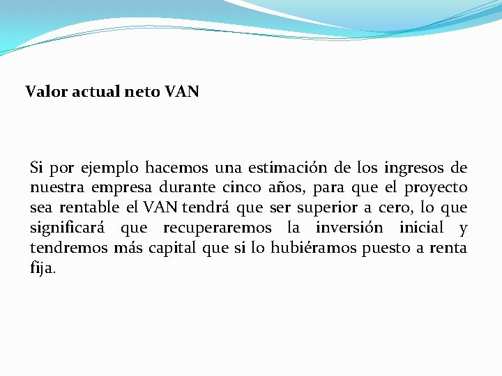 Valor actual neto VAN Si por ejemplo hacemos una estimación de los ingresos de