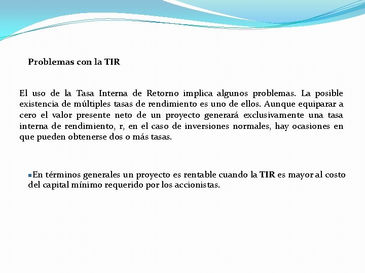 Problemas con la TIR El uso de la Tasa Interna de Retorno implica algunos