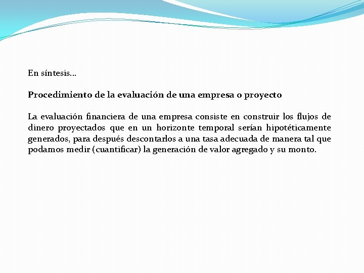 En síntesis. . . Procedimiento de la evaluación de una empresa o proyecto La