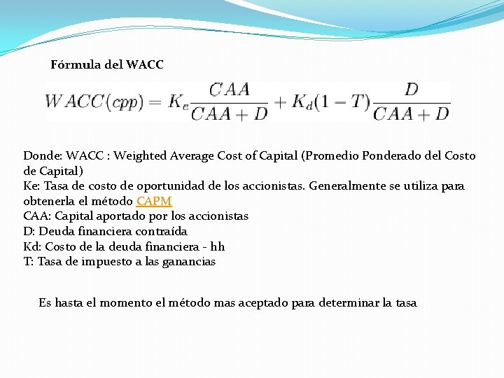 Fórmula del WACC Donde: WACC : Weighted Average Cost of Capital (Promedio Ponderado del