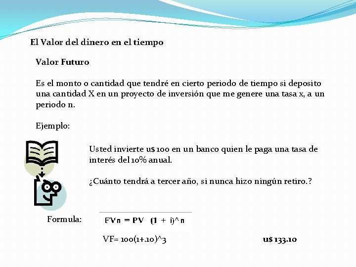 El Valor del dinero en el tiempo Valor Futuro Es el monto o cantidad