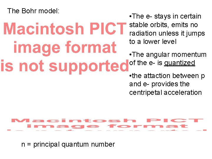 The Bohr model: • The e- stays in certain stable orbits, emits no radiation