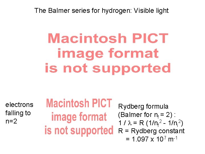 The Balmer series for hydrogen: Visible light electrons falling to n=2 Rydberg formula (Balmer