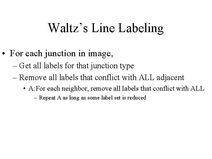 Waltz’s Line Labeling • For each junction in image, – Get all labels for