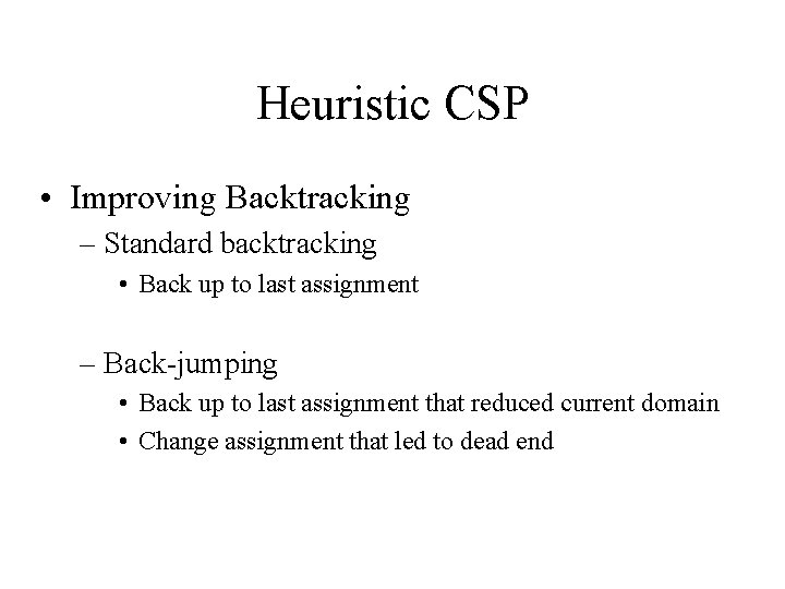 Heuristic CSP • Improving Backtracking – Standard backtracking • Back up to last assignment