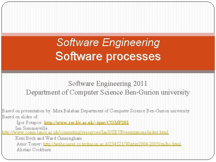 Software Engineering Software processes Software Engineering 2011 Department of Computer Science Ben-Gurion university Based