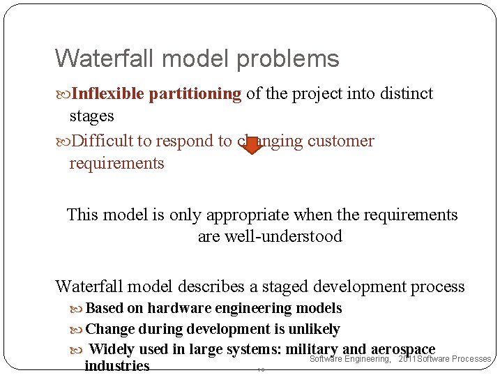 Waterfall model problems Inflexible partitioning of the project into distinct stages Difficult to respond