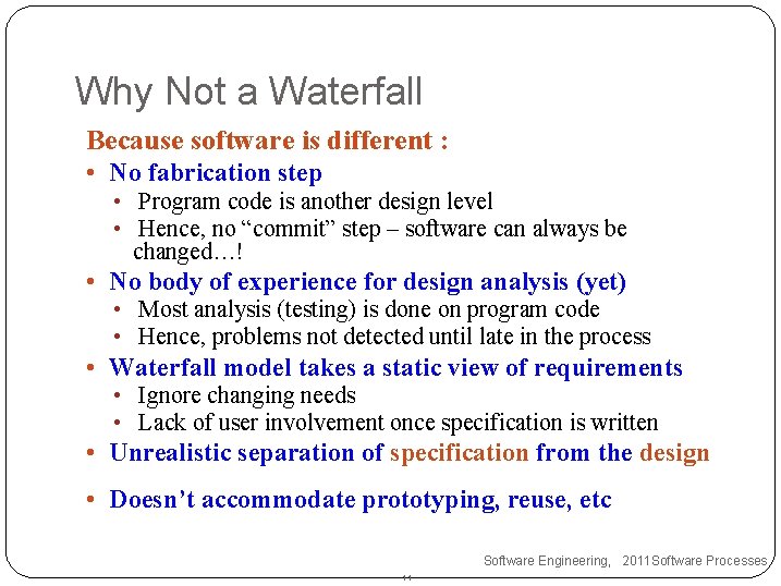 Why Not a Waterfall Because software is different : • No fabrication step •