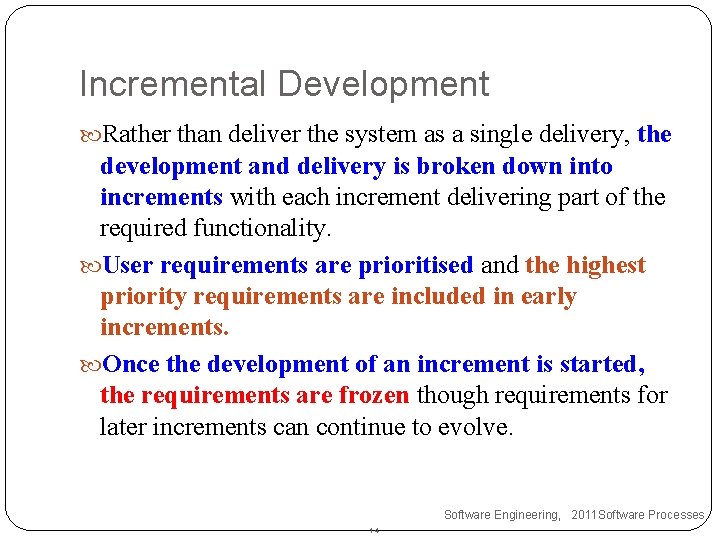 Incremental Development Rather than deliver the system as a single delivery, the development and