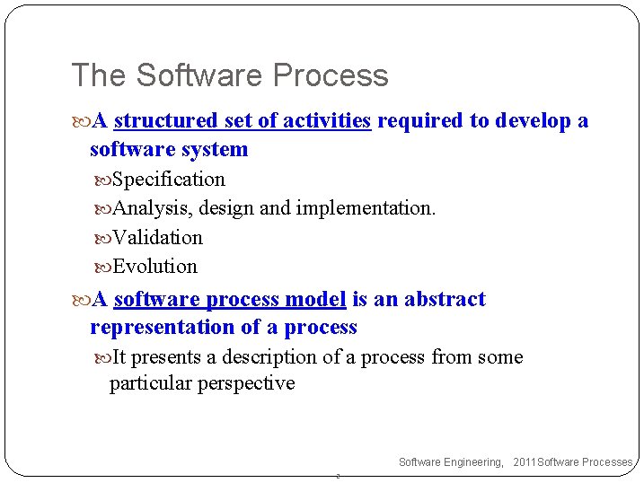 The Software Process A structured set of activities required to develop a software system