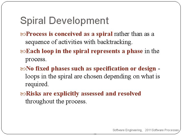 Spiral Development Process is conceived as a spiral rather than as a sequence of