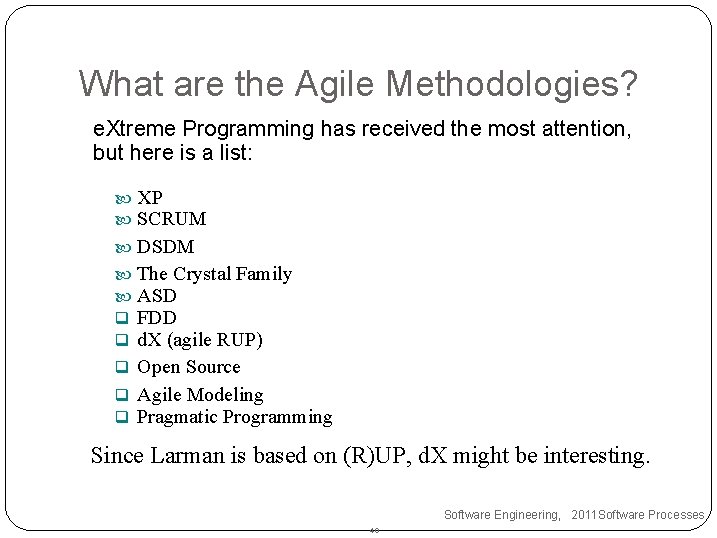 What are the Agile Methodologies? e. Xtreme Programming has received the most attention, but