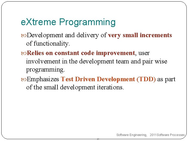 e. Xtreme Programming Development and delivery of very small increments of functionality. Relies on