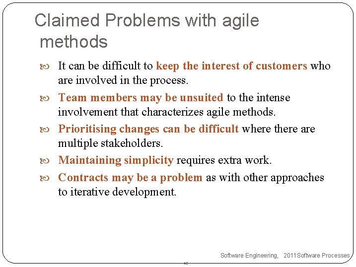 Claimed Problems with agile methods It can be difficult to keep the interest of