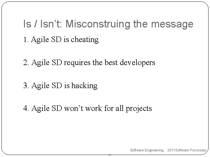 Is / Isn’t: Misconstruing the message 1. Agile SD is cheating 2. Agile SD