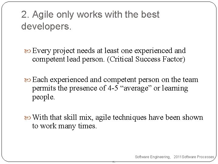 2. Agile only works with the best developers. Every project needs at least one