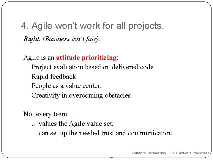 4. Agile won’t work for all projects. Right. (Business isn’t fair). Agile is an