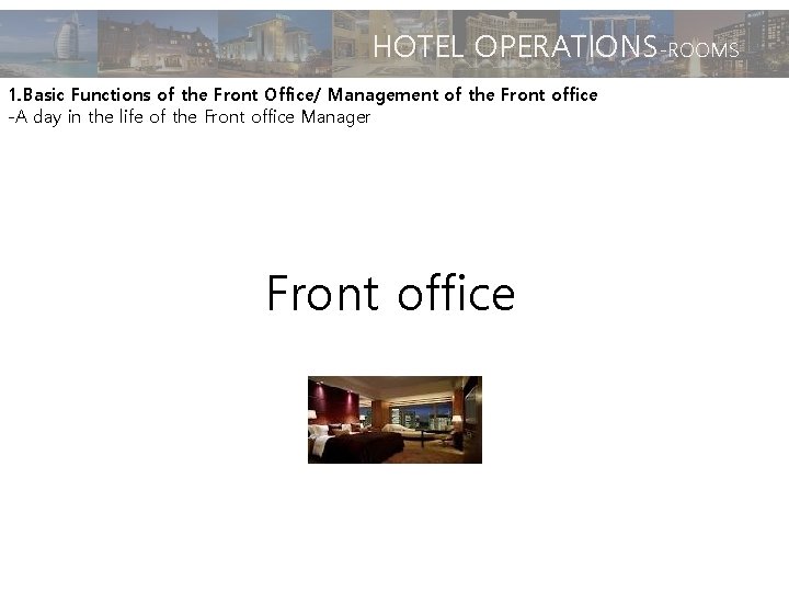 HOTEL OPERATIONS-ROOMS 1. Basic Functions of the Front Office/ Management of the Front office