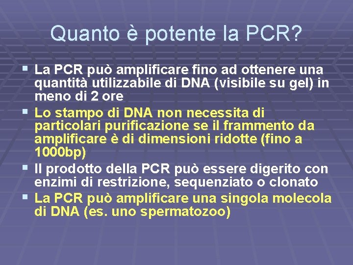 Quanto è potente la PCR? § La PCR può amplificare fino ad ottenere una