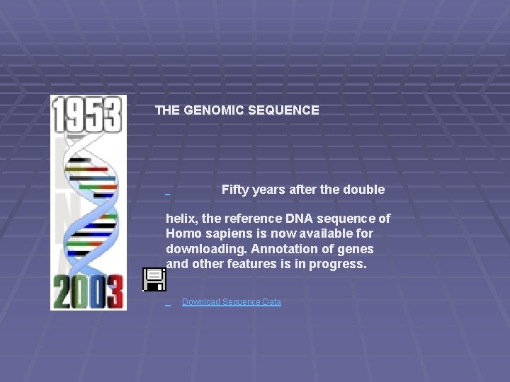  THE GENOMIC SEQUENCE Fifty years after the double helix, the reference DNA sequence