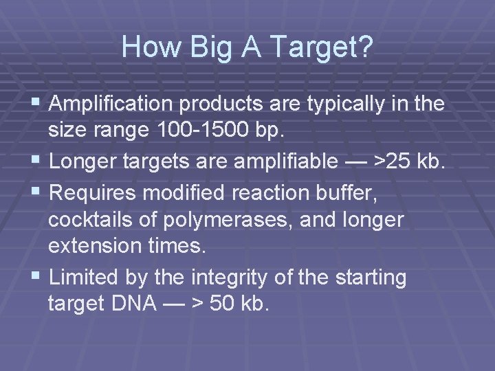 How Big A Target? § Amplification products are typically in the size range 100