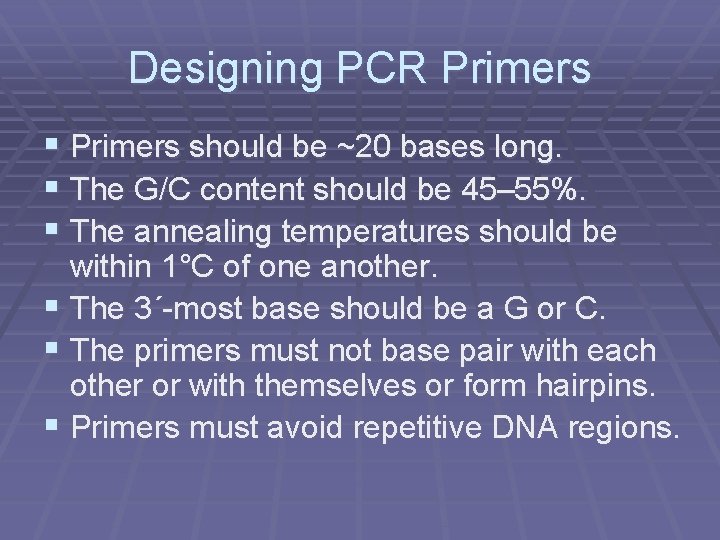 Designing PCR Primers § Primers should be ~20 bases long. § The G/C content