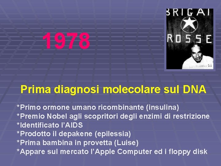 1978 Prima diagnosi molecolare sul DNA *Primo ormone umano ricombinante (insulina) *Premio Nobel agli