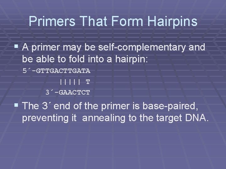 Primers That Form Hairpins § A primer may be self-complementary and be able to