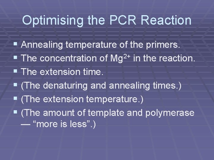 Optimising the PCR Reaction § Annealing temperature of the primers. § The concentration of