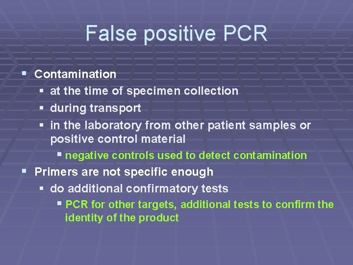 False positive PCR § Contamination § at the time of specimen collection § during