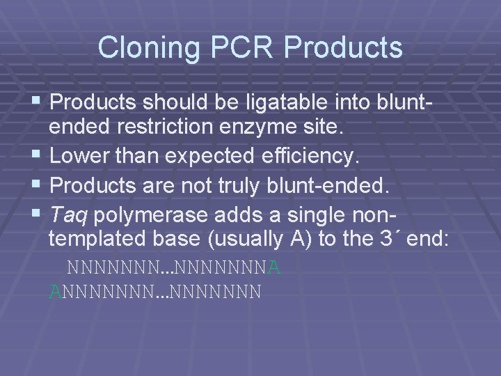Cloning PCR Products § Products should be ligatable into blunt- ended restriction enzyme site.