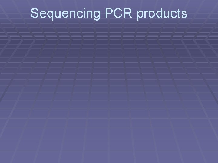 Sequencing PCR products 