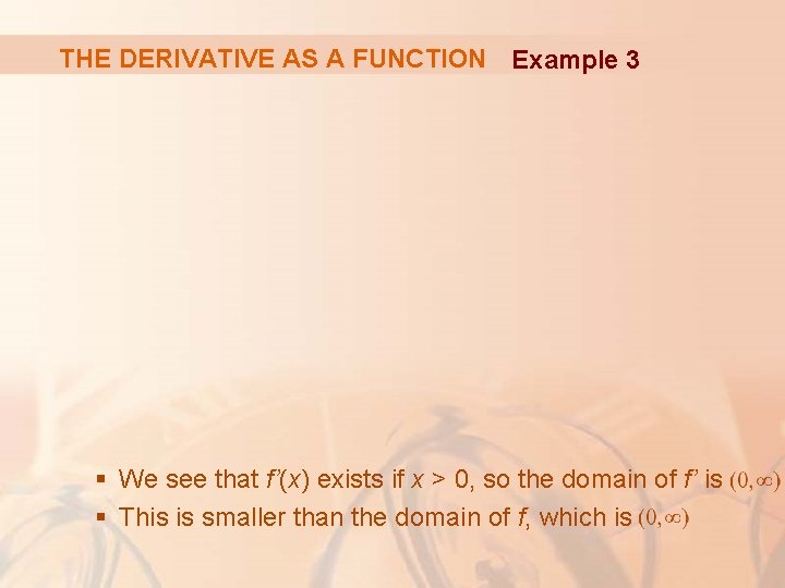 THE DERIVATIVE AS A FUNCTION Example 3 § We see that f’(x) exists if