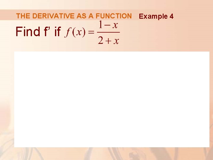 THE DERIVATIVE AS A FUNCTION Example 4 Find f’ if 