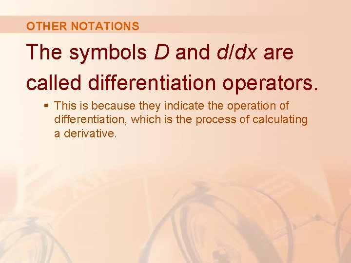 OTHER NOTATIONS The symbols D and d/dx are called differentiation operators. § This is