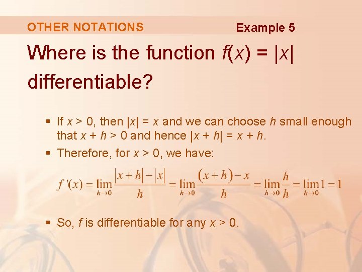 OTHER NOTATIONS Example 5 Where is the function f(x) = |x| differentiable? § If