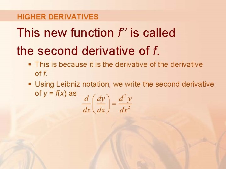 HIGHER DERIVATIVES This new function f’’ is called the second derivative of f. §